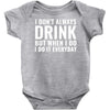 i don't always drink Baby Onesie