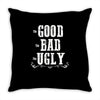 The Bad Ugly Good Throw Pillow