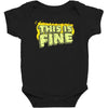 this is fine Baby Bodysuit