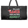 Who Needs Santa When You Have Nana? Weekender Totes