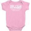 yes i talk to myself sometimes i need expert advice Baby Onesie