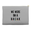 Friends Quote - We Were On A Break Accessory Pouches