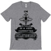 I Am Bee Actually In A Very Commited Relationship T-Shirt
