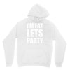 i'm fat let's party Hoodie