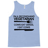 i'm a secondhand vegetarian. cows eat grass, i eat cows. Tank Top