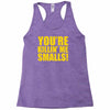 new you're killin me smalls Racerback Tank