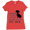 SORRY I CAN'T I HAVE PLANS WITH MY DOG Ladies Fitted T-Shirt