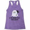 im here for the boos (2) Racerback Tank