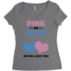 Pink or Blue - We Will Love You! Women's Triblend Scoop T-shirt