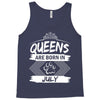 Queens Are Born In July Tank Top