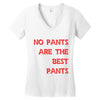 no pants are the best pants Women's V-Neck T-Shirt