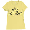 why not now Ladies Fitted T-Shirt