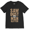 saw dust is man glitter V-Neck Tee