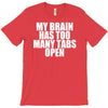 my brain has too many tabs open T-Shirt