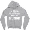 i'm sorry for what i said when i was hungry Zipper Hoodie