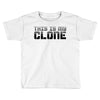 this is my clone Toddler T-shirt