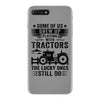 Some Of Us Grew Up Playing With Tractors The Lucky Ones Still Do iPhone 7 Plus Case