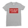 I Don't See You In My Dreams Anymore Ladies Fitted T-Shirt