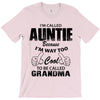 I&rsquo;m Called Auntie Because I&rsquo;m Way Too Cool To Be Called Grandma T-Shirt
