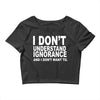 i don't ignorance Crop Top