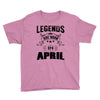 Legends Are Born In April Youth Tee