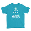 keep calm &amp; shoot arrows Youth Tee