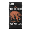 Why Fall In Love If You Can Fall Aslepp iPhone 7 Case