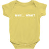 wait what Baby Bodysuit