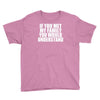 if you met my family you would understand Youth Tee