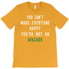 You Can't Make Everyone Happy You're Not an Avacado T-Shirt