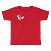 live noods Toddler T-shirt