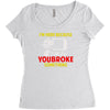 i'm here because you broke something Women's Triblend Scoop T-shirt