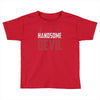 handsome devil Toddler T-shirt