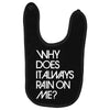 why does it always rain on me Baby Bibs