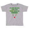 i'm here because i was told there would be reindeer Toddler T-shirt