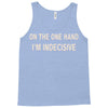 on one hand i'm indecisive Tank Top