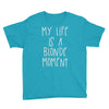 my life is a blonde moment Youth Tee
