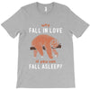 Why Fall In Love If You Can Fall Aslepp T-Shirt