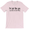 i'm just like you T-Shirt