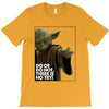 Yoda Do Or Do Not T-Shirt T-Shirt