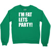 i'm fat lets's party Crewneck Sweatshirt