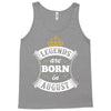 Legends Are Born In August Tank Top