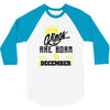 Kings Are Born In December 3/4 Sleeve Shirt