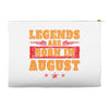 Legends Are Born In August Accessory Pouches