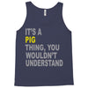 it's a pig thing Tank Top