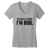 of course i'm right i'm bob Women's V-Neck T-Shirt