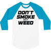 don't smoke shit weed 3/4 Sleeve Shirt