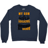 My Son Is Super Awesome His Daddy Crewneck Sweatshirt