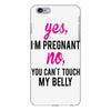 Yes I Am Pregnant No You Can't Touch My Belly iPhone 6 Plus/6S Plus Case