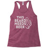 this beard needs beer Racerback Tank